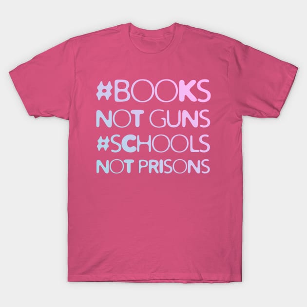 Books Not Guns Schools Not Prisons #3 T-Shirt by Save The Thinker